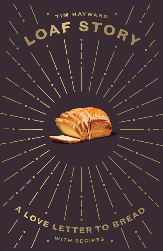 Паперова книга «Loaf Story. A Love-letter to Bread, with Recipes», автор Тім Хейворд - фото №1