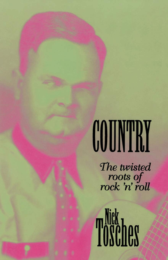 Бумажная книга «Country : The Twisted Roots Of Rock 'n' Roll», автор Ник Тошес - фото №1
