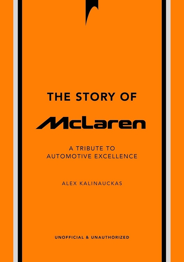 Бумажная книга «The Story of McLaren: A Tribute to Automotive Excellence», автор Алекс Калинаукас - фото №1