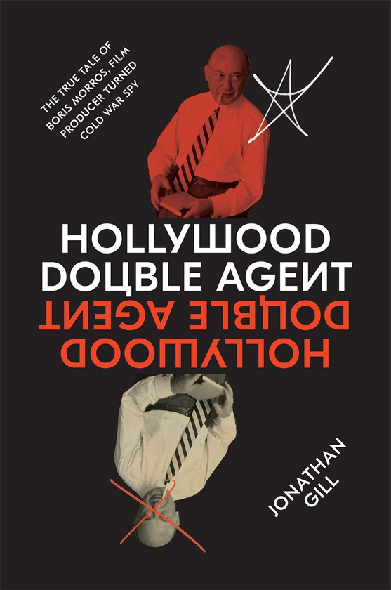 Бумажная книга «Hollywood Double Agent. The True Tale of Boris Morros, Film Producer Turned Cold War Spy», автор Джонатан Гилл - фото №1