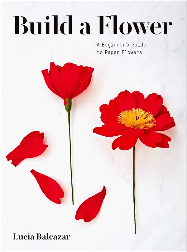 Бумажная книга «Build a Flower. A Beginner's Guide to Paper Flowers», автор Люсия Бальказар - фото №1
