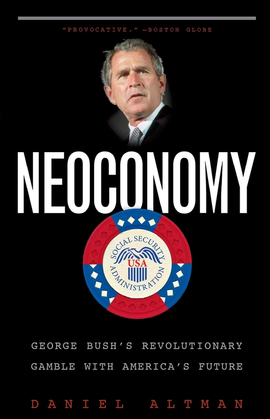 Паперова книга «Neoconomy. George Bush's Revolutionary Gamble with America's Future», автор Деніел Альтман - фото №1
