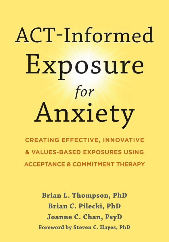 [object Object] «ACT-Informed Exposure for Anxiety. Creating Effective, Innovative, and Values-Based Exposures Using Acceptance and Commitment Therapy», авторов Брайан Пилеки, Брайан Томпсон, Джоан Чан, Стивен К. Хейс - фото №1
