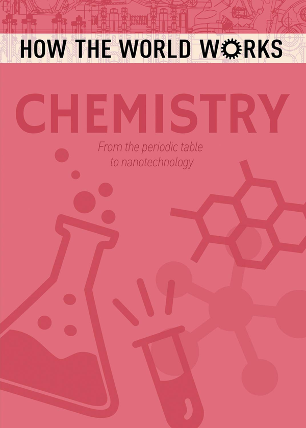 Бумажная книга «How the World Works: Chemistry : From the periodic table to nanotechnology», автор Энн Руни - фото №1