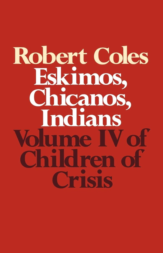 Паперова книга «Children of Crisis - Volume 4. Eskimos, Chicanos & Indians», автор Роберт Коулс - фото №1