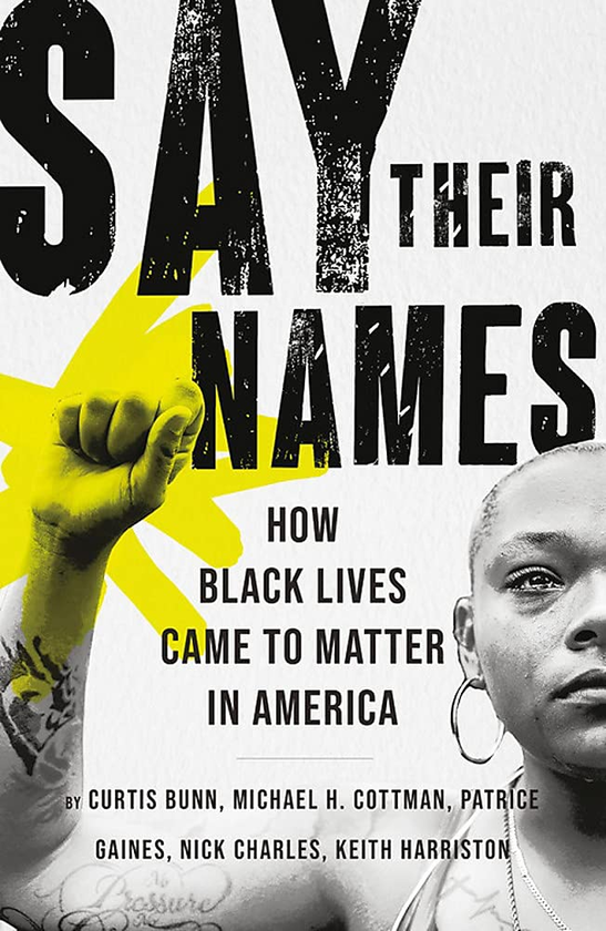 Бумажная книга «Say Their Names. How Black Lives Came to Matter in America», авторов Кертис Банн, Майкл Х. Коттман, Патрис Гейнс, Ник Чарльз, Кит Харристон - фото №1
