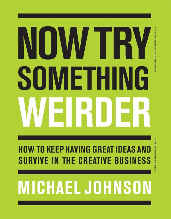 Паперова книга «Now Try Something Weirder. How to keep having great ideas and survive in the creative business», автор Майкл Джонсон - фото №1