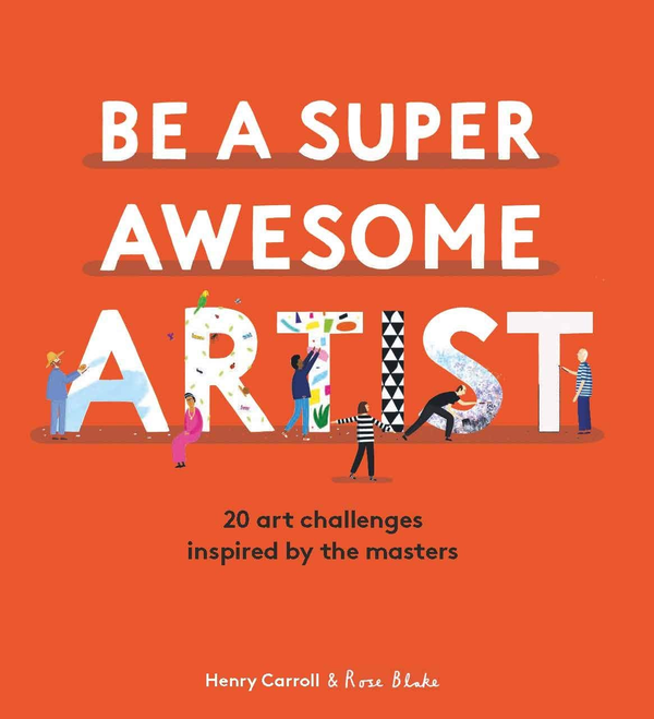 Бумажная книга «Be a Super Awesome Artist», автор Генри Кэрролл - фото №1