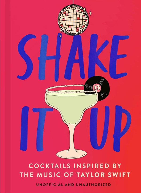[object Object] «Shake It Up: Delicious cocktails inspired by the music of Taylor Swift», автор Велбек - фото №1
