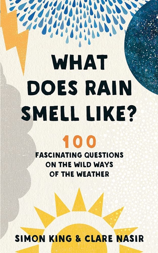 Бумажная книга «What Does Rain Smell Like? 100 Fascinating Questions on the Wild Ways of the Weather», авторов Саймон Кинг, Клэр Насир - фото №1
