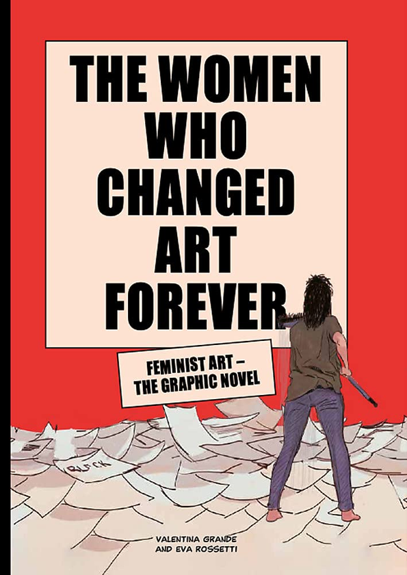 Бумажная книга «The Women Who Changed Art Forever. Feminist Art - The Graphic Novel», авторов Ева Россетти, Валентина Гранде - фото №1