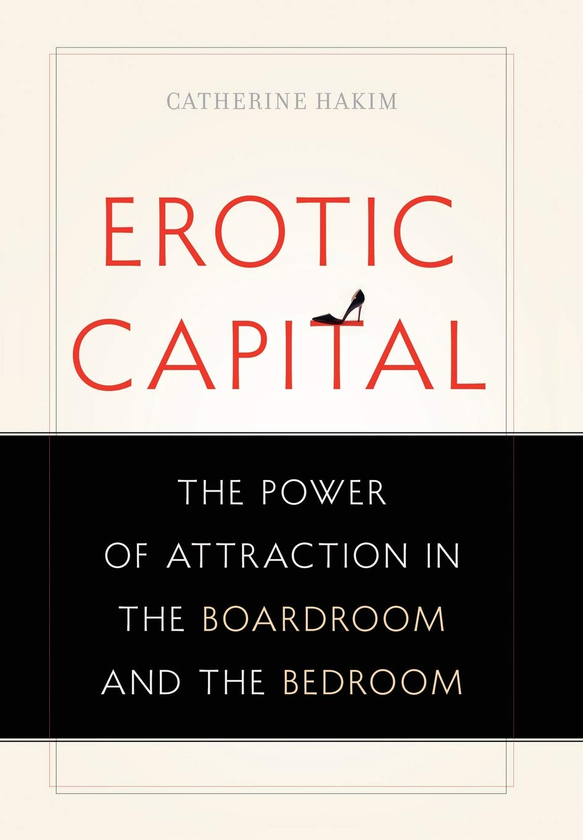 Бумажная книга «Erotic Capital : The Power of Attraction in the Boardroom and the Bedroom», автор Кэтрин Хаким - фото №1
