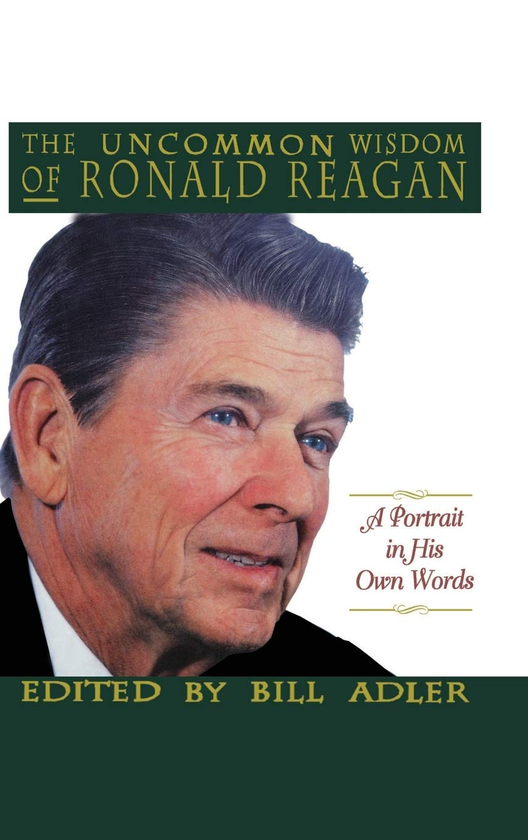 Паперова книга «The Uncommon Wisdom of Ronald Reagan. A Portrait in His Own Words», автор Білл Адлер - фото №1