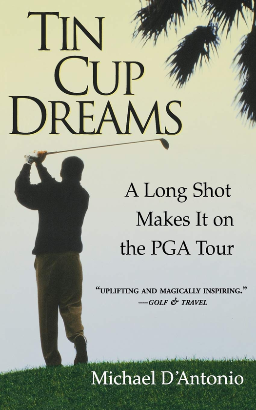 Бумажная книга «Tin Cup Dreams. A Long Shot Makes It on the PGA Tour», автор Майкл Д’Антонио - фото №1