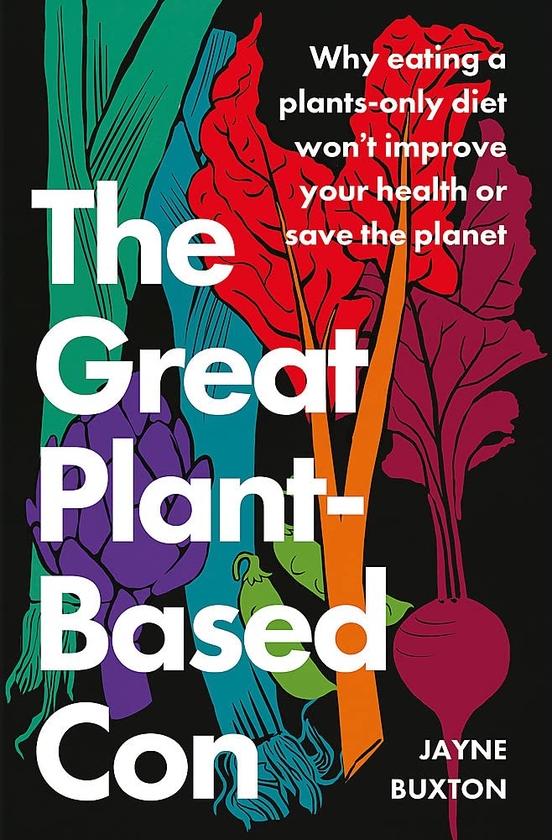 Паперова книга «Great Plant-Based Con. Why eating a plants-only diet won't improve your health or save the planet», автор Джейн Бакстон - фото №1