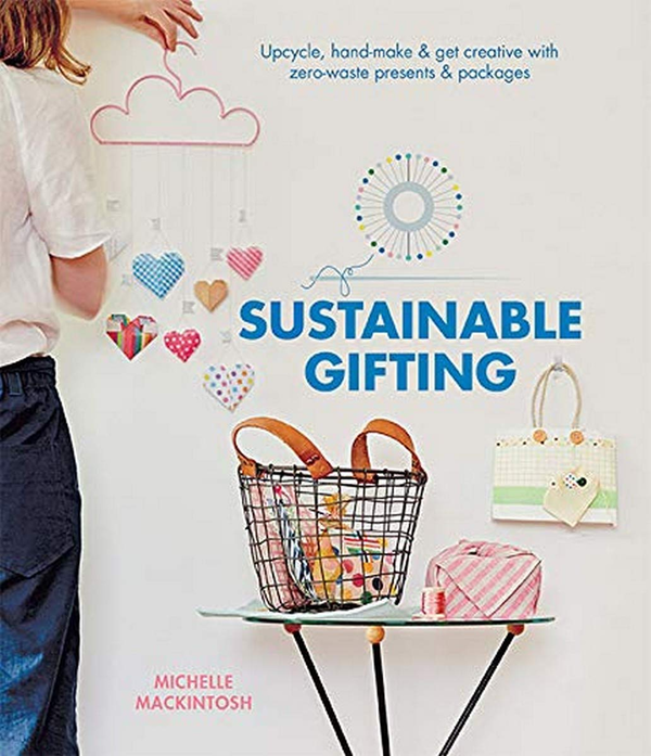 Бумажная книга «Sustainable Gifting. Upcycle, hand-make & get creative with zero-waste presents & packages», автор Мишель Макинтош - фото №1