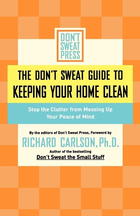 Бумажная книга «The Don't Sweat Guide to Keeping Your Home Clean. Stop the Clutter from Messing Up Your Peace of Mind» - фото №1