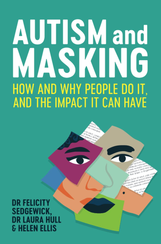 Бумажная книга «Autism and Masking. How and Why People Do It, and the Impact It Can Have», авторов Фелисити Седжвик, Лаура Халл, Хелен Эллис - фото №1