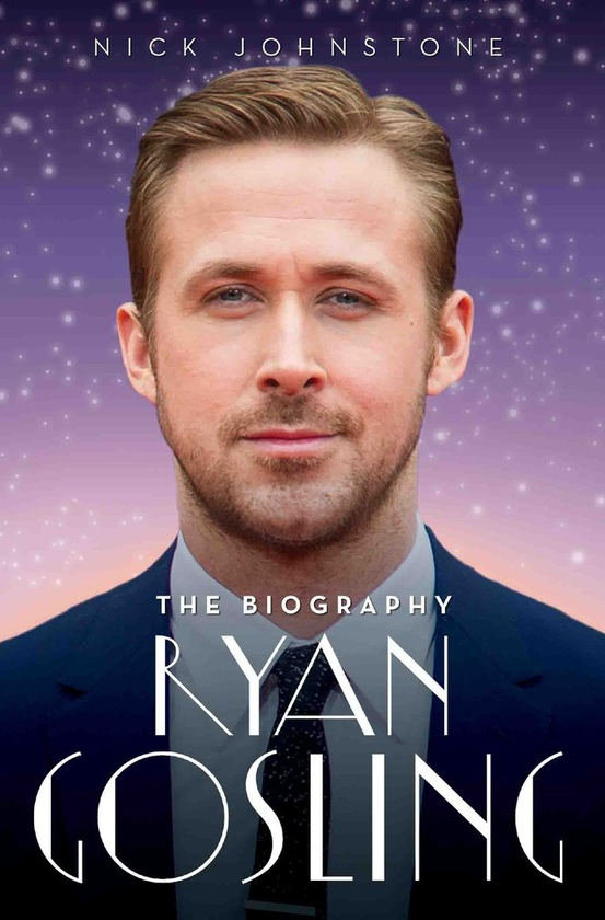 Бумажная книга «Ryan Gosling - The Biography», автор Ник Джонстон - фото №1