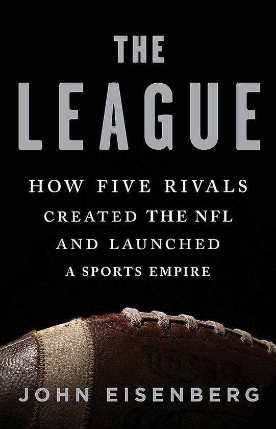 Бумажная книга «The League : How Five Rivals Created the NFL and Launched a Sports Empire», автор Джон Айзенберг - фото №1