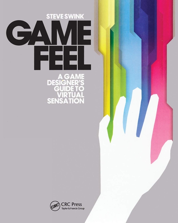 Паперова книга «Game Feel. A Game Designer's Guide to Virtual Sensation», автор Стів Свінк - фото №1