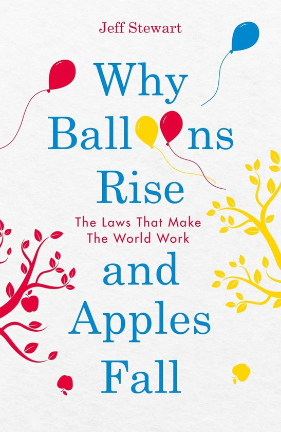 Бумажная книга «Why Balloons Rise and Apples Fall. The Laws That Make the World Work», автор Джефф Стюарт - фото №1