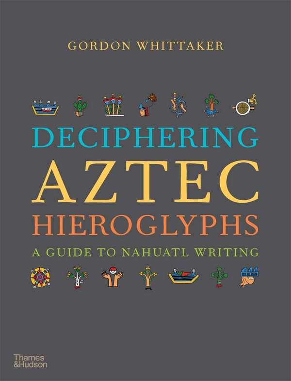Бумажная книга «Deciphering Aztec Hieroglyphs. A Guide to Nahuatl Writing», автор Гордон Уиттакер - фото №1