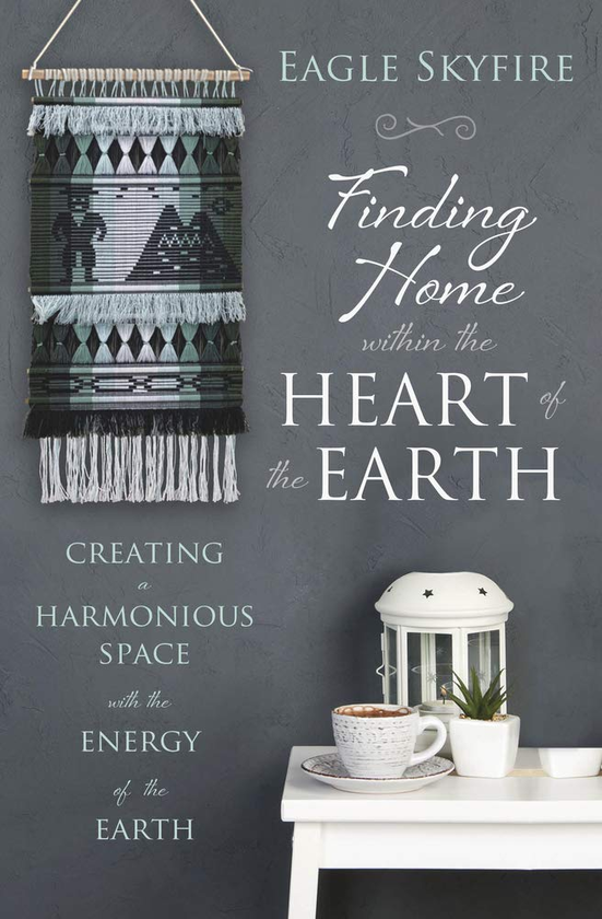 Бумажная книга «Finding Home within the Heart of the Earth. Creating a Harmonious Space with the Energy of the Earth», автор Игл Скайфая - фото №1