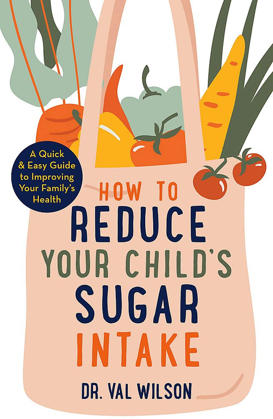 [object Object] «How to Reduce Your Child's Sugar Intake», автор Вал Уілсон - фото №1