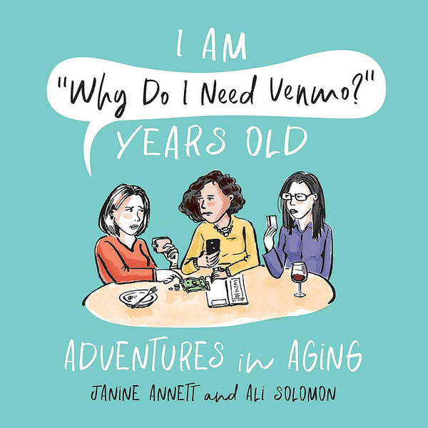 Бумажная книга «I Am "Why Do I Need Venmo?" Years Old: Adventures in Aging», авторов Али Соломон, Джанин Аннетт - фото №1