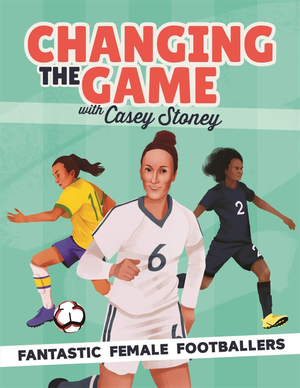 Бумажная книга «Changing the Game. Fantastic Female Footballers», автор Кейси Стоуни - фото №1