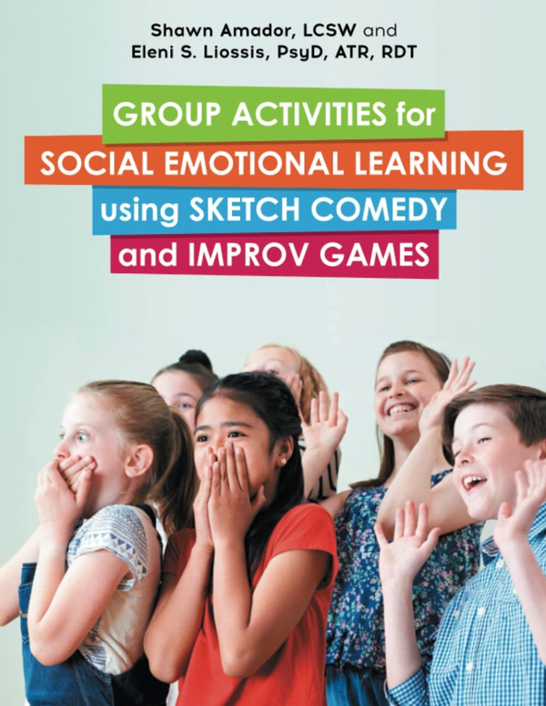 Паперова книга «Group Activities for Social Emotional Learning using Sketch Comedy and Improv Games», авторів Шон Амадор, Елені Ліосіс - фото №1