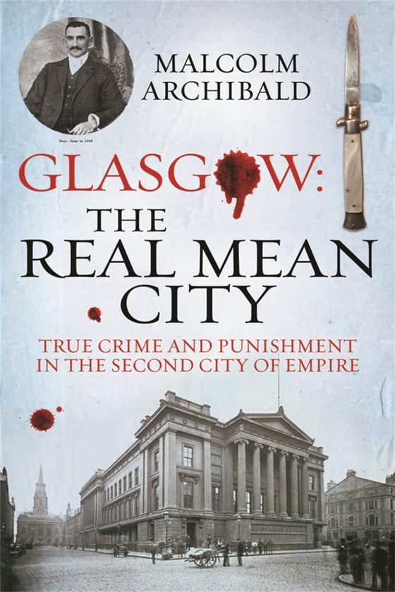 Бумажная книга «Glasgow. The Real Mean City. True Crime and Punishment in the Second City of the Empire», автор Малькольм Арчибальд - фото №1