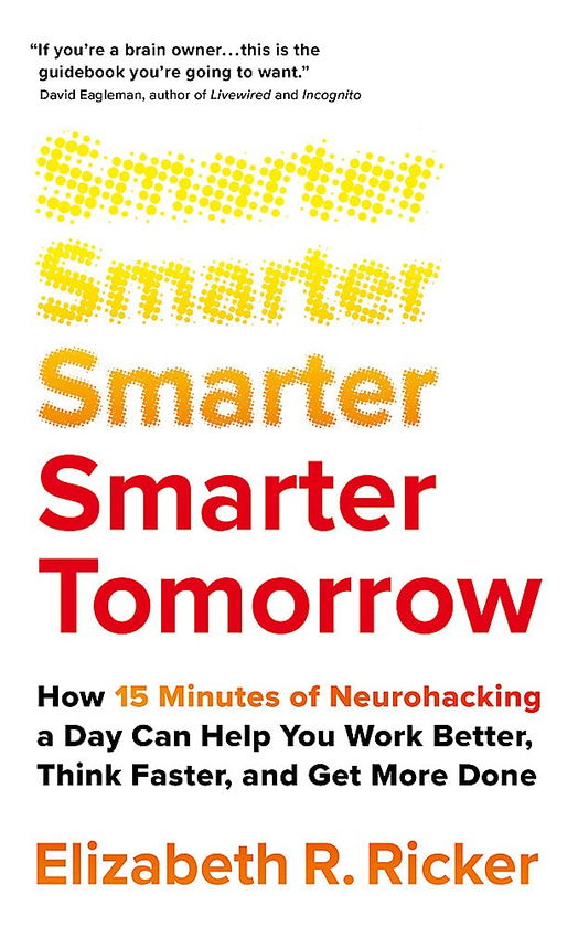 Паперова книга «Smarter Tomorrow. How 15 Minutes of Neurohacking a Day Can Help You Work Better, Think Faster, and Get More Done», автор Елізабет Рікер - фото №1