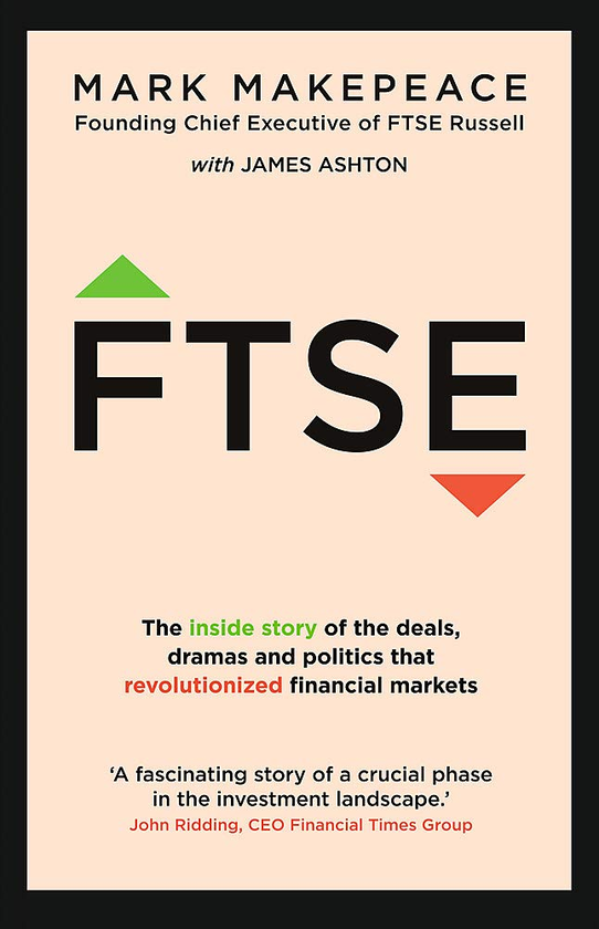 Паперова книга «FTSE. The inside story of the deals, dramas and politics that revolutionized financial markets», авторів Марк Мейкпіс, Джеймс Аштон - фото №1