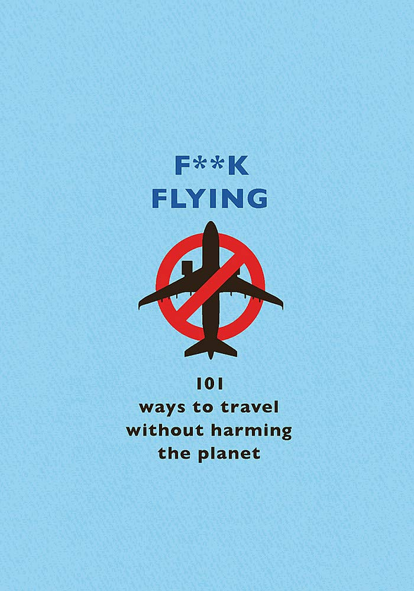 Паперова книга «F**k Flying. 101 eco-friendly ways to travel» - фото №1