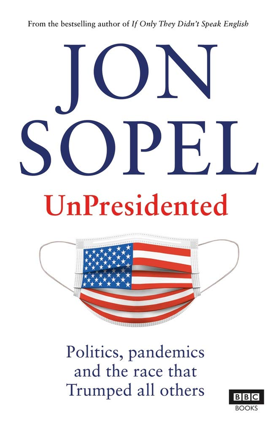 Паперова книга «UnPresidented. Politics, pandemics and the race that Trumped all others», автор Джон Сопель - фото №1
