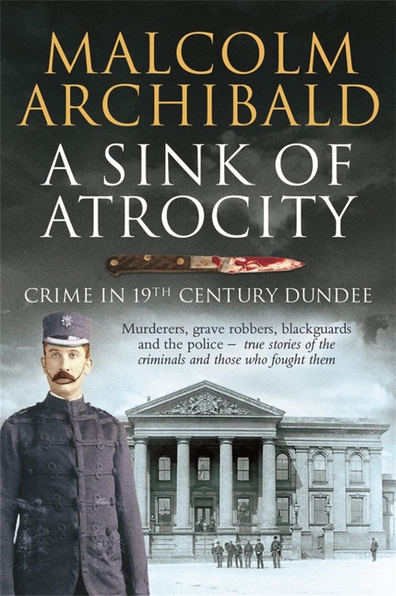Бумажная книга «A Sink of Atrocity. Crime in 19th-Century Dundee», автор Малькольм Арчибальд - фото №1
