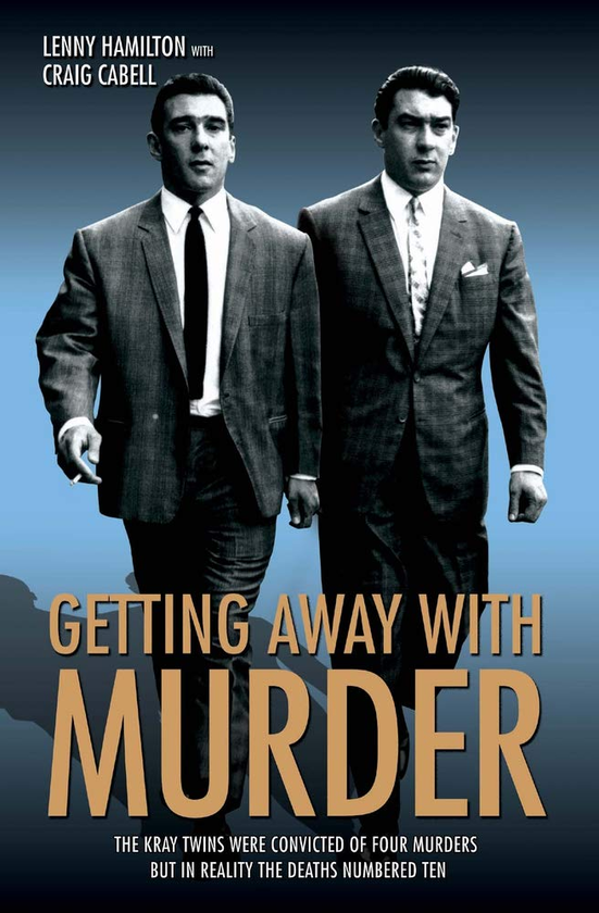 Бумажная книга «Getting Away With Murder - The Kray Twins were convicted of four murders but in reality the deaths numbered ten», автор Ленни Гамильтон - фото №1