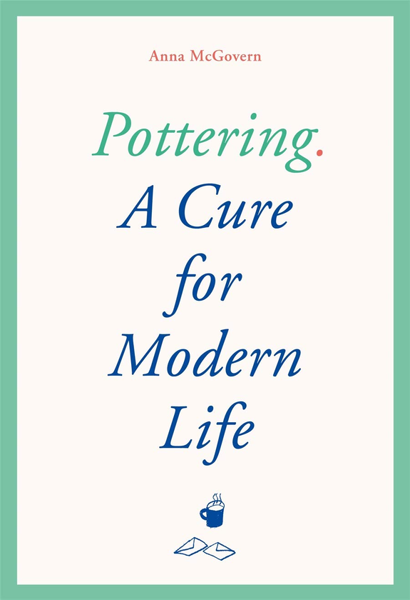 Бумажная книга «Pottering: A Cure for Modern Life», автор Анна Макговерн - фото №1