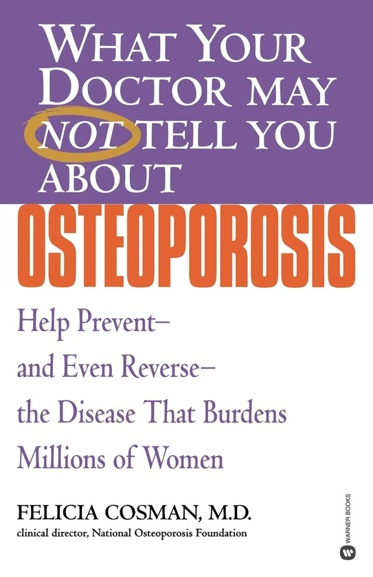 Бумажная книга «What Your Doctor May Not Tell You About Osteoporosis. Help Prevent and Even Reverse the Disease That Burdens Millions of Women», автор Фелиция Косман - фото №1