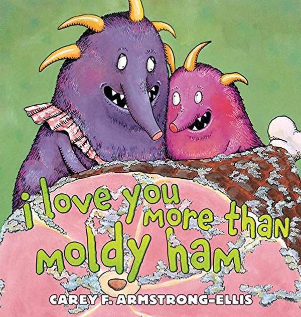 Бумажная книга «I Love You More Than Moldy Ham», автор Кэри Армстронг-Эллис - фото №1
