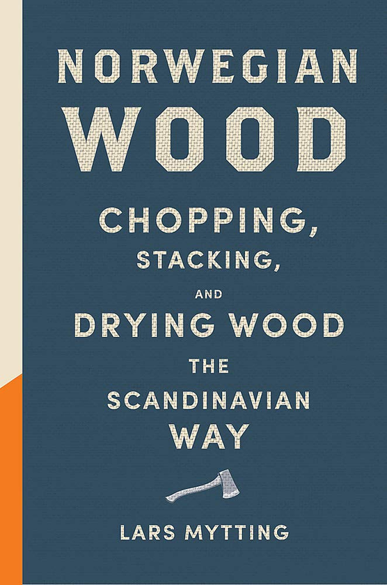 Бумажная книга «Norwegian Wood. Chopping, stacking and drying wood the Scandinavian way», автор Ларс Миттинг - фото №1
