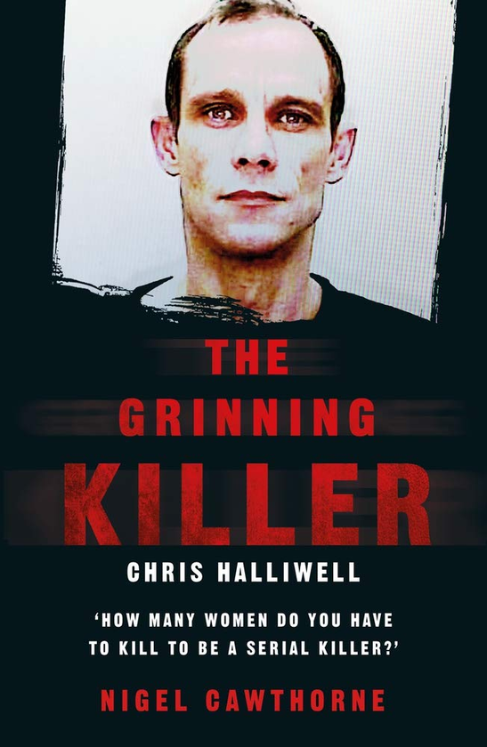 Бумажная книга «The Grinning Killer: Chris Halliwell - How Many Women Do You Have to Kill to Be a Serial Killer?», автор Найджел Которн - фото №1