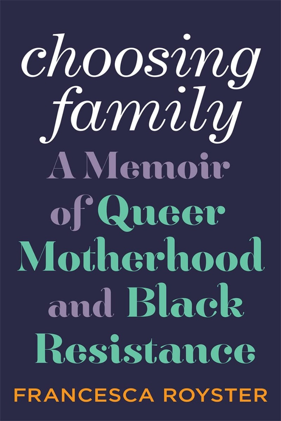 Бумажная книга «Choosing Family. A Memoir of Queer Motherhood and Black Resistance», автор Франческа Т. Ройстер - фото №1