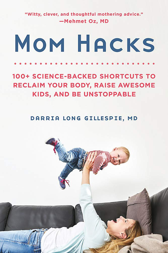 Бумажная книга «Mom Hacks: 100+ Science-Backed Shortcuts to Reclaim Your Body, Raise Awesome Kids, and Be Unstoppable», автор Даррия Лонг Гиллеспи - фото №1