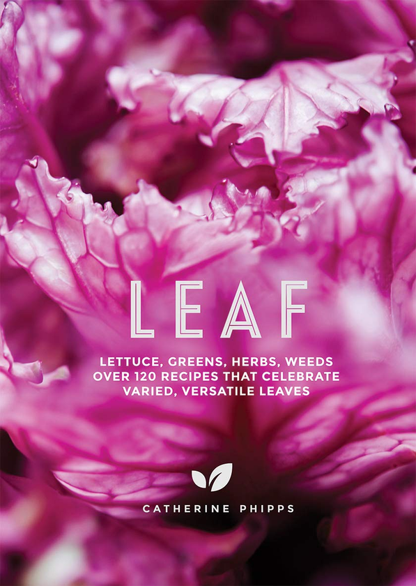 Бумажная книга «Leaf: Lettuce, Greens, Herbs, Weeds - Over 120 Recipes that Celebrate Varied, Versatile Leaves», автор Кэтрин Фиппс - фото №1