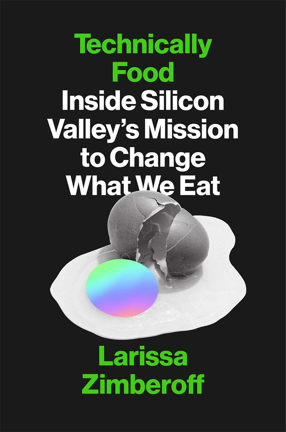 Паперова книга «Technically Food. Inside Silicon Valley's Mission to Change What We Eat», автор Ларисса Зімберофф - фото №1