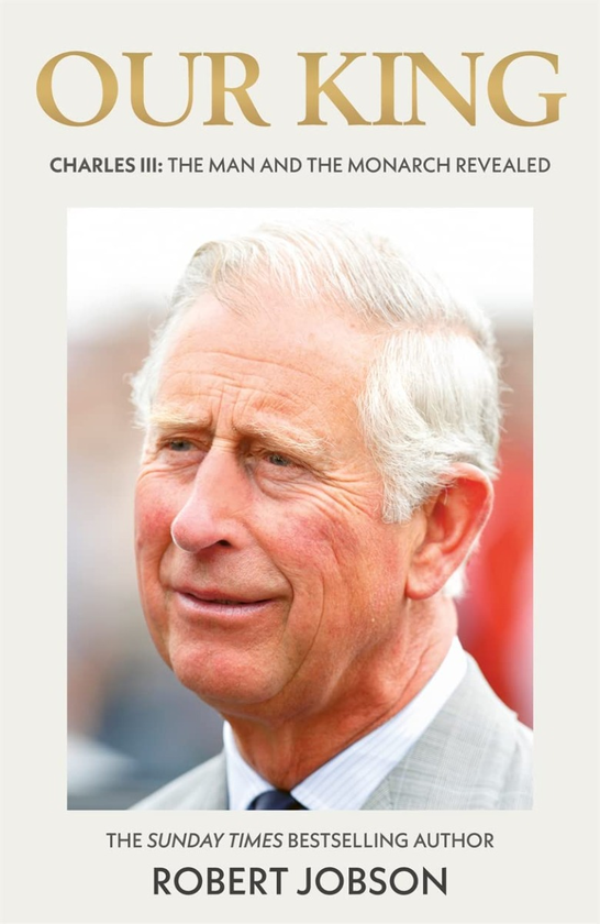 Паперова книга «Our King. Charles III. The Man and the Monarch Revealed», автор Роберт Джобсон - фото №1