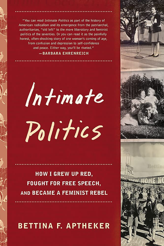 Бумажная книга «Intimate Politics. How I Grew Up Red, Fought for Free Speech, and Became a Feminist Rebel», автор Беттина Аптекер - фото №1